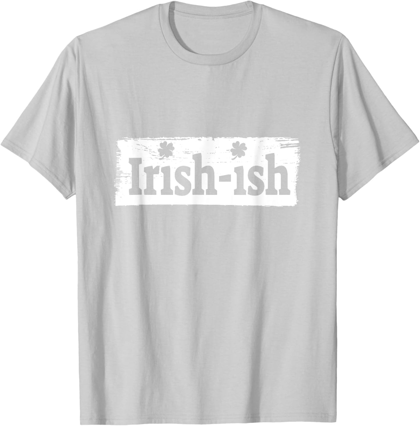 Funny Irish - St Patrick's Day - Irish ish - Funny T-Shirt - T-Shirt | Ash