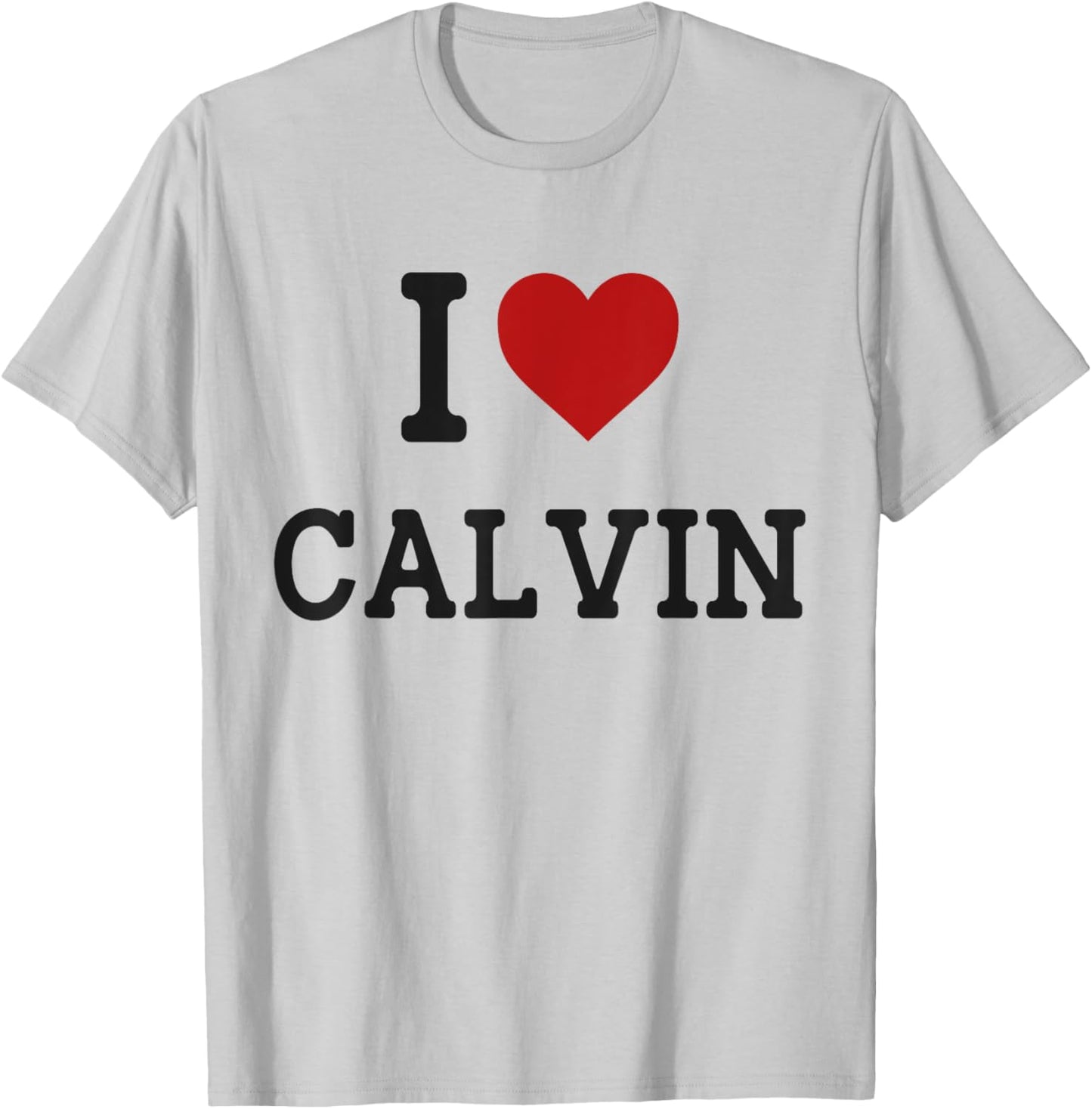 I Heart Calvin - I Love Calvin - Funny Gift Calvin T-Shirt - T-Shirt | Ash