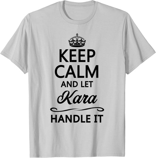 KEEP CALM and let KARA Handle It | Funny Name Top T-Shirt - T-Shirt | Ash