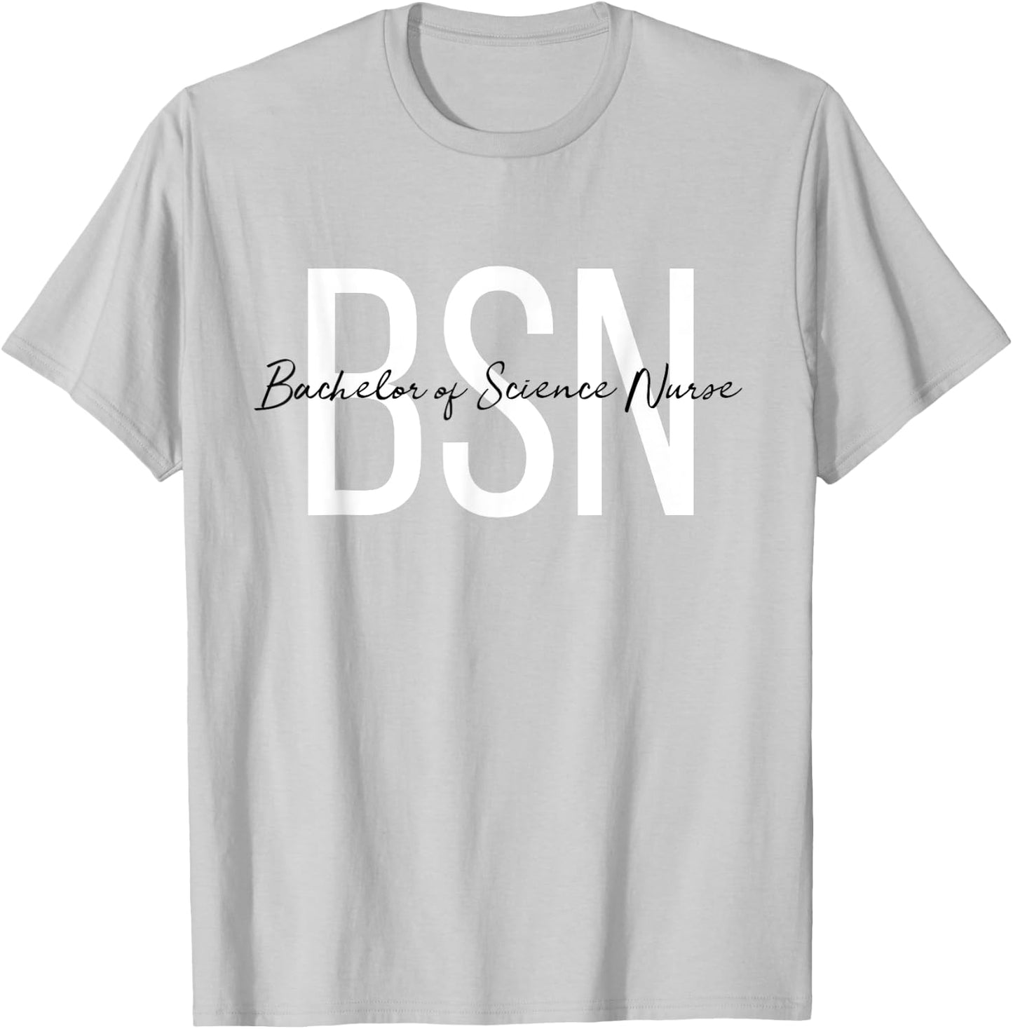 BSN Bachelor of Science Nurse for Life Future RN Nurse T-Shirt - T-Shirt | Ash