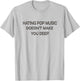Hating Pop Music Doesn't Make You Deep T-Shirt - T-Shirt | Ash