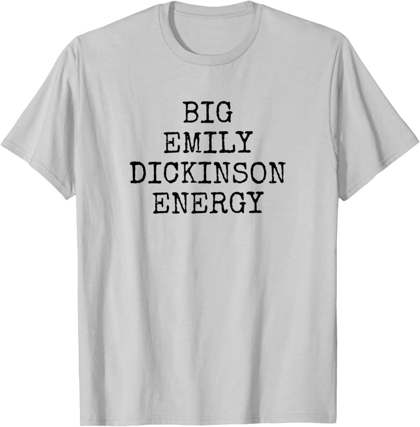 Big Emily Dickinson Energy T-Shirt - T-Shirt | Ash