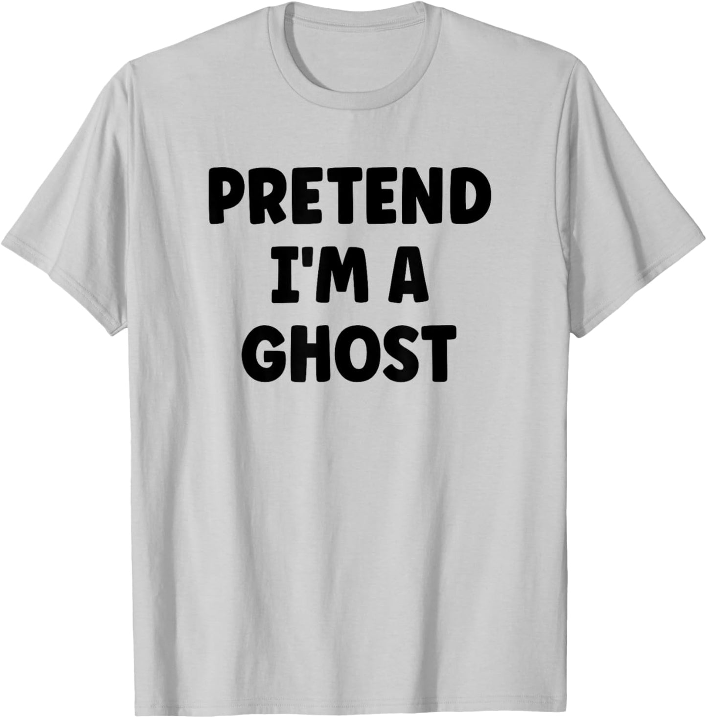 Pretend I'm A Ghost Easy Halloween Costume T-Shirt - T-Shirt | Ash