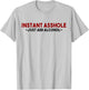 Instant Asshole Just Add Alcohol Gift alcohol T-Shirt - T-Shirt | Ash
