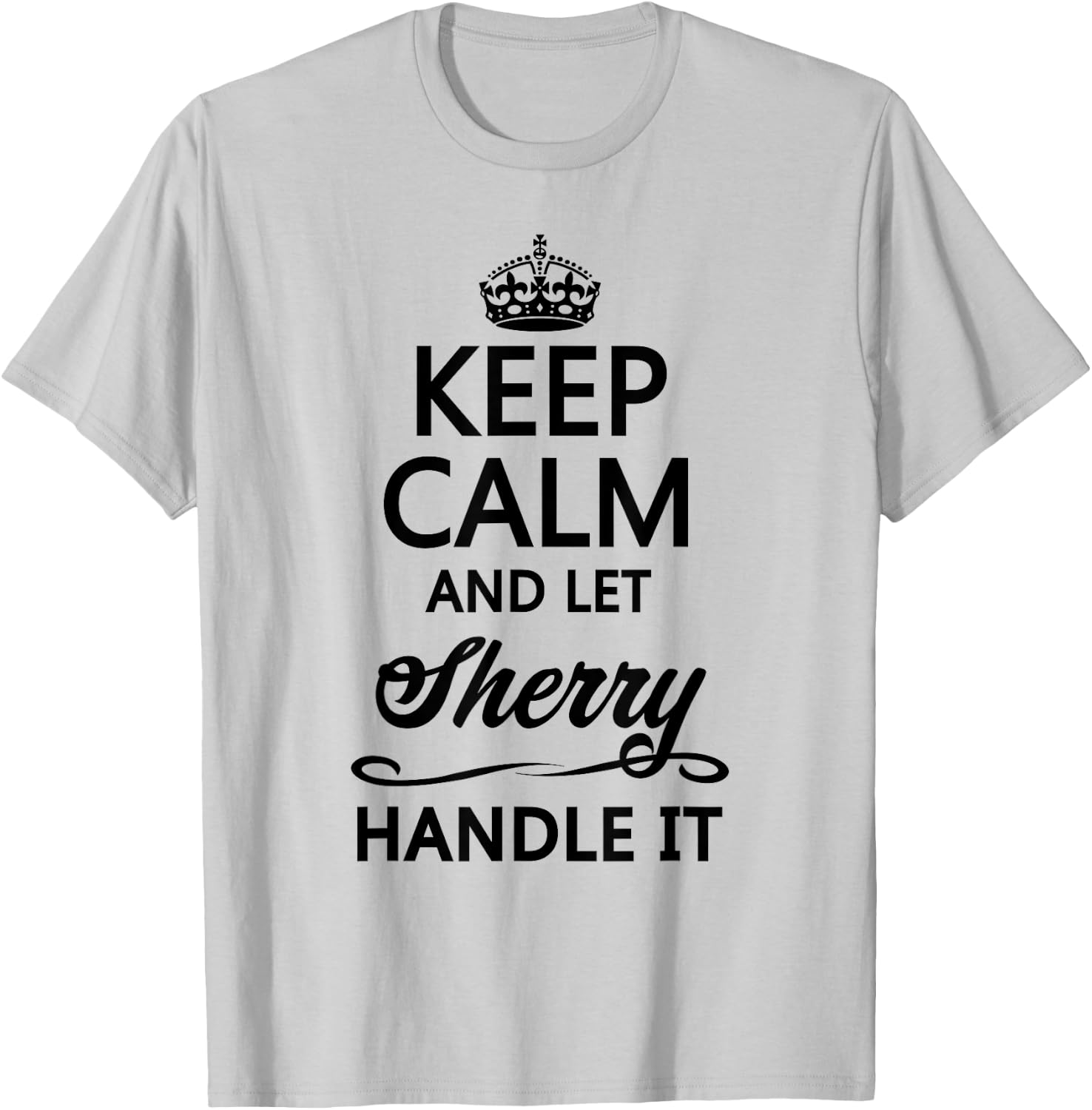 KEEP CALM and let SHERRY Handle It | Funny Name Gift T-Shirt - T-Shirt | Ash