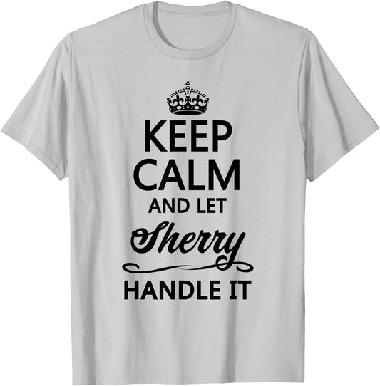 KEEP CALM and let SHERRY Handle It | Funny Name Gift T-Shirt - T-Shirt | Ash
