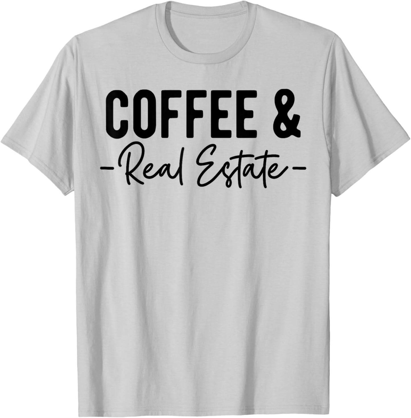 Coffee and Real Estate, Real Estate Agent, Funny Realtor T-Shirt - T-Shirt | Ash