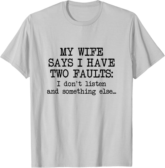 My Wife Says I Don't Listen, Funny Idea for Husband, Joke T-Shirt - T-Shirt | Ash