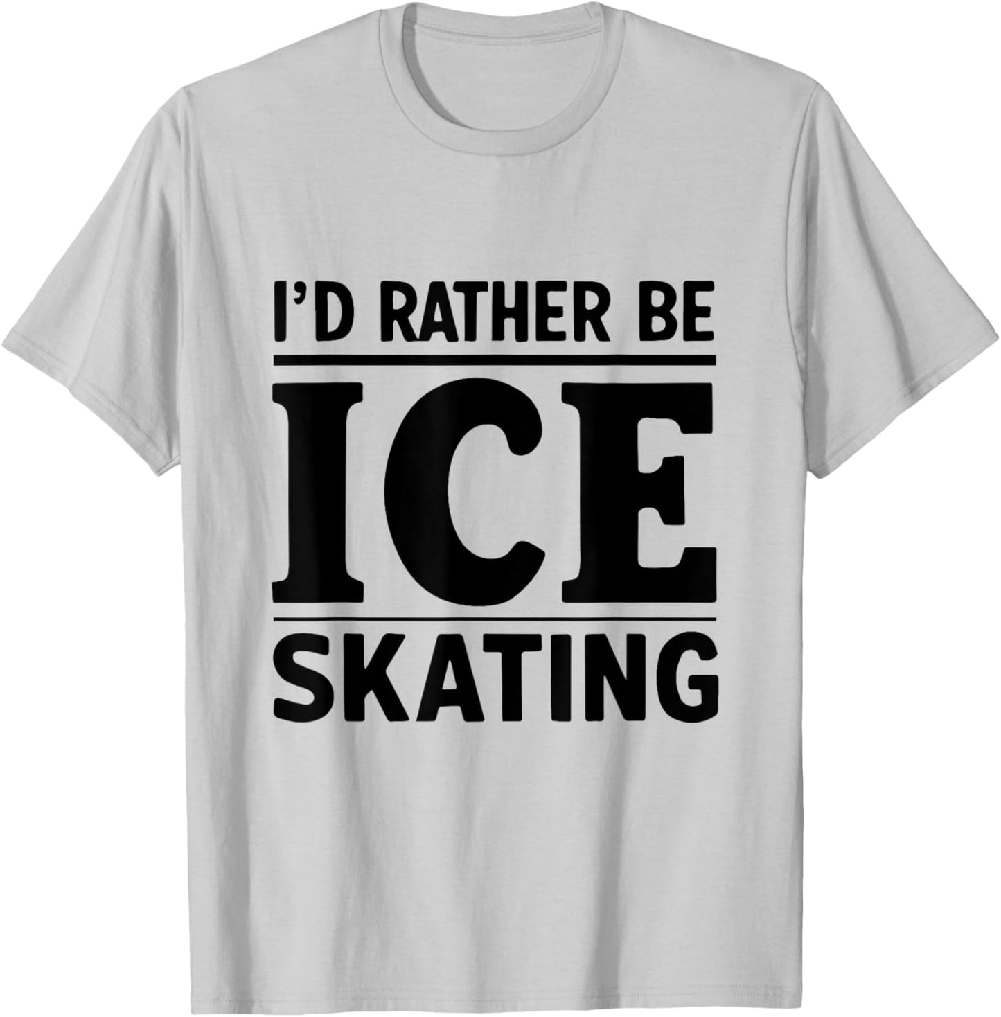 I'd Rather Be Ice Skating Funny Ice Skater Ice Skating Lover T-Shirt - T-Shirt | Ash