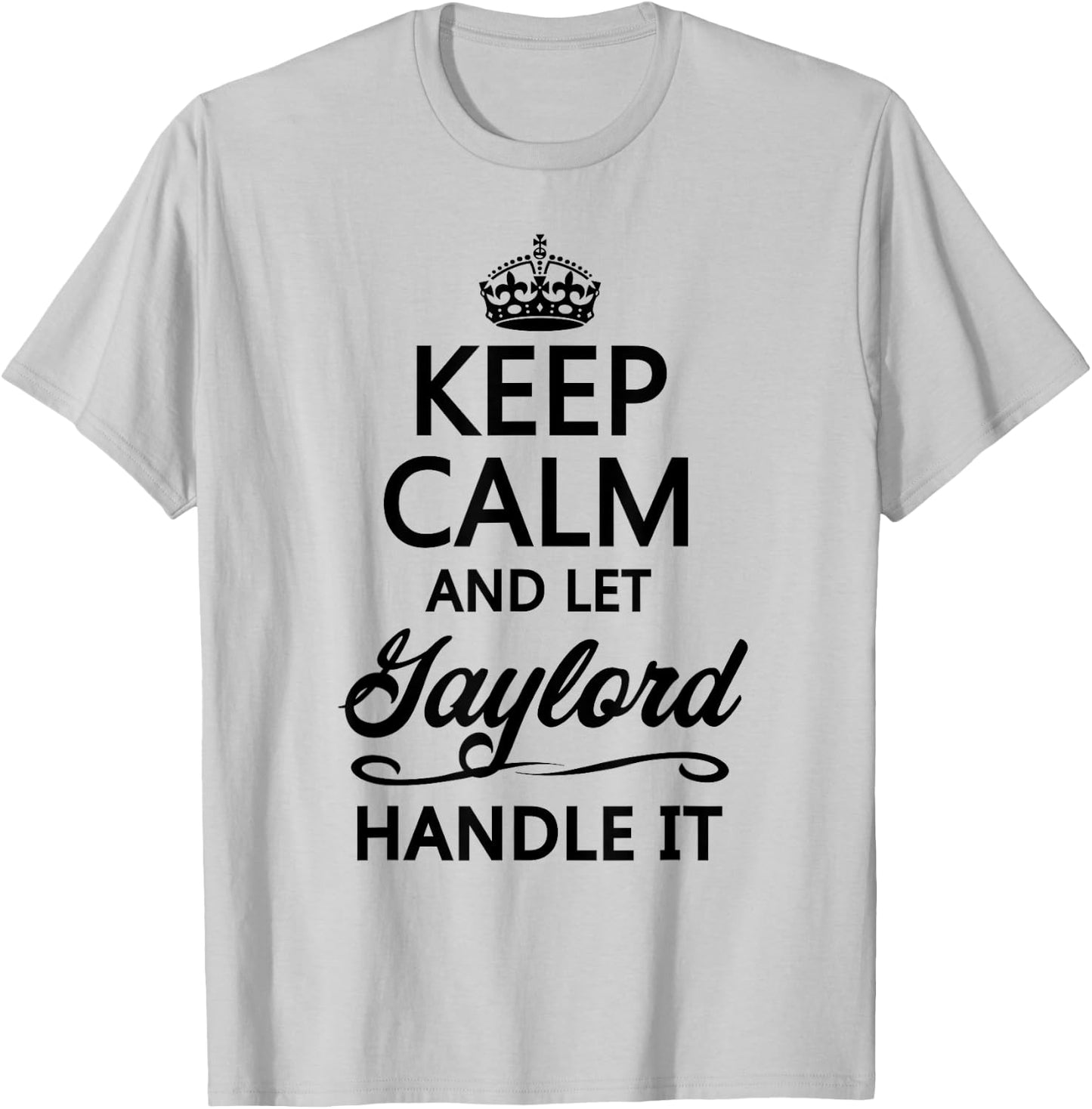 Keep Calm and Let Gaylord Handle It Funny Name Gift T-Shirt - T-Shirt | Ash