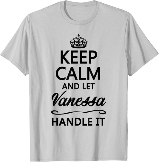 KEEP CALM and let VANESSA Handle It | Funny Name Gift T-Shirt - T-Shirt | Ash