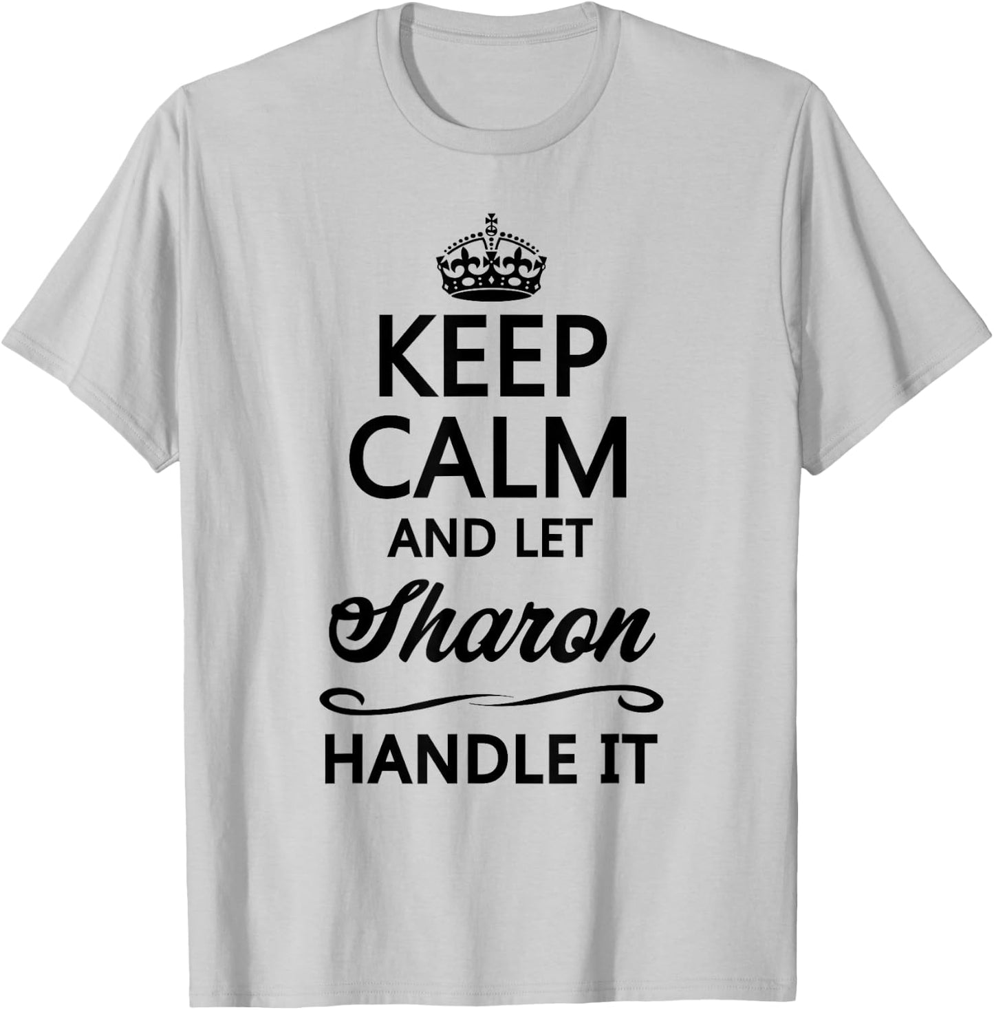 KEEP CALM and let SHARON Handle It | Funny Name Gift T-Shirt - T-Shirt | Ash