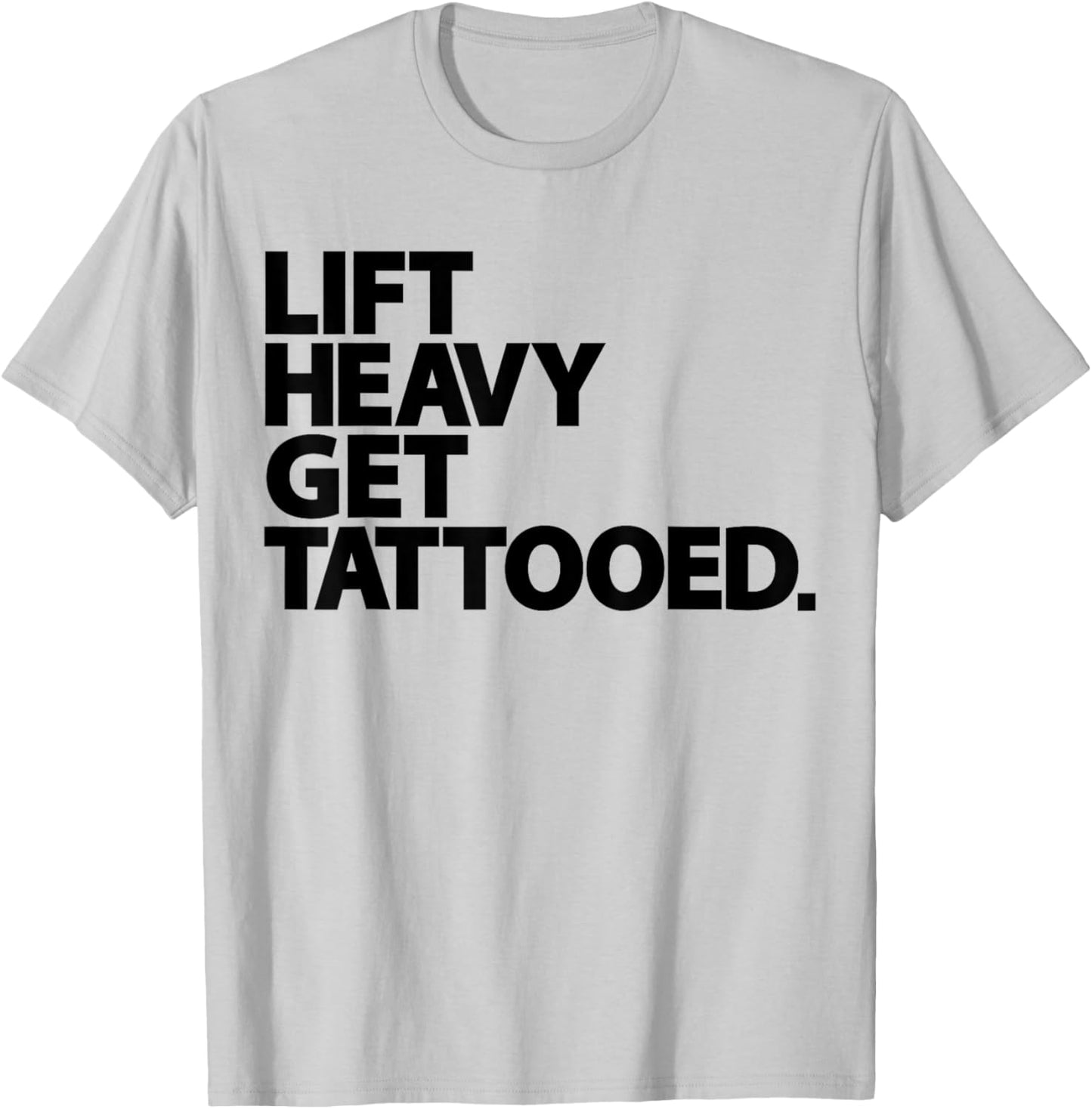 Lift Heavy Get Tattooed Funny Low Life Workout Fitness Gym T-Shirt - T-Shirt | Ash