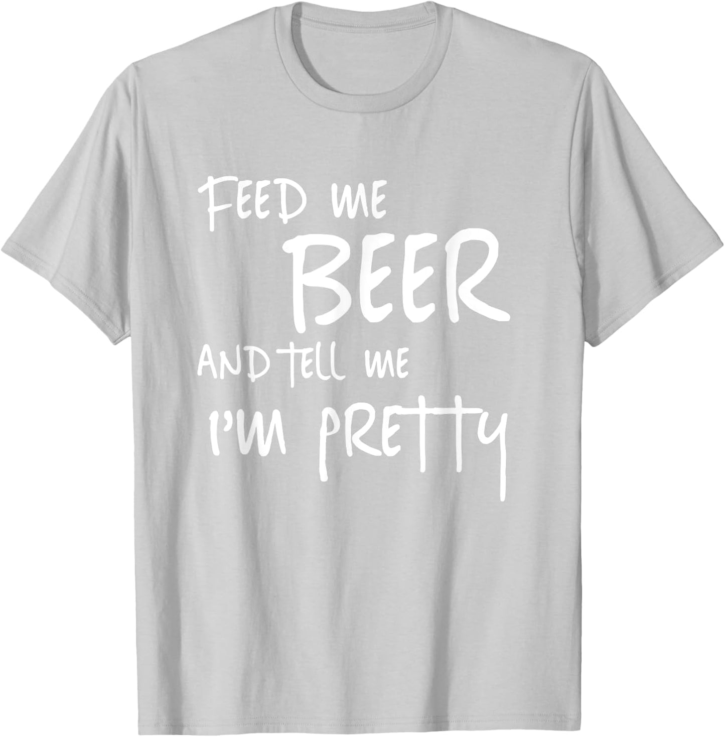 Feed Me Beer Tell Me Im Pretty Funny St Patricks Drinking T-Shirt - T-Shirt | Ash