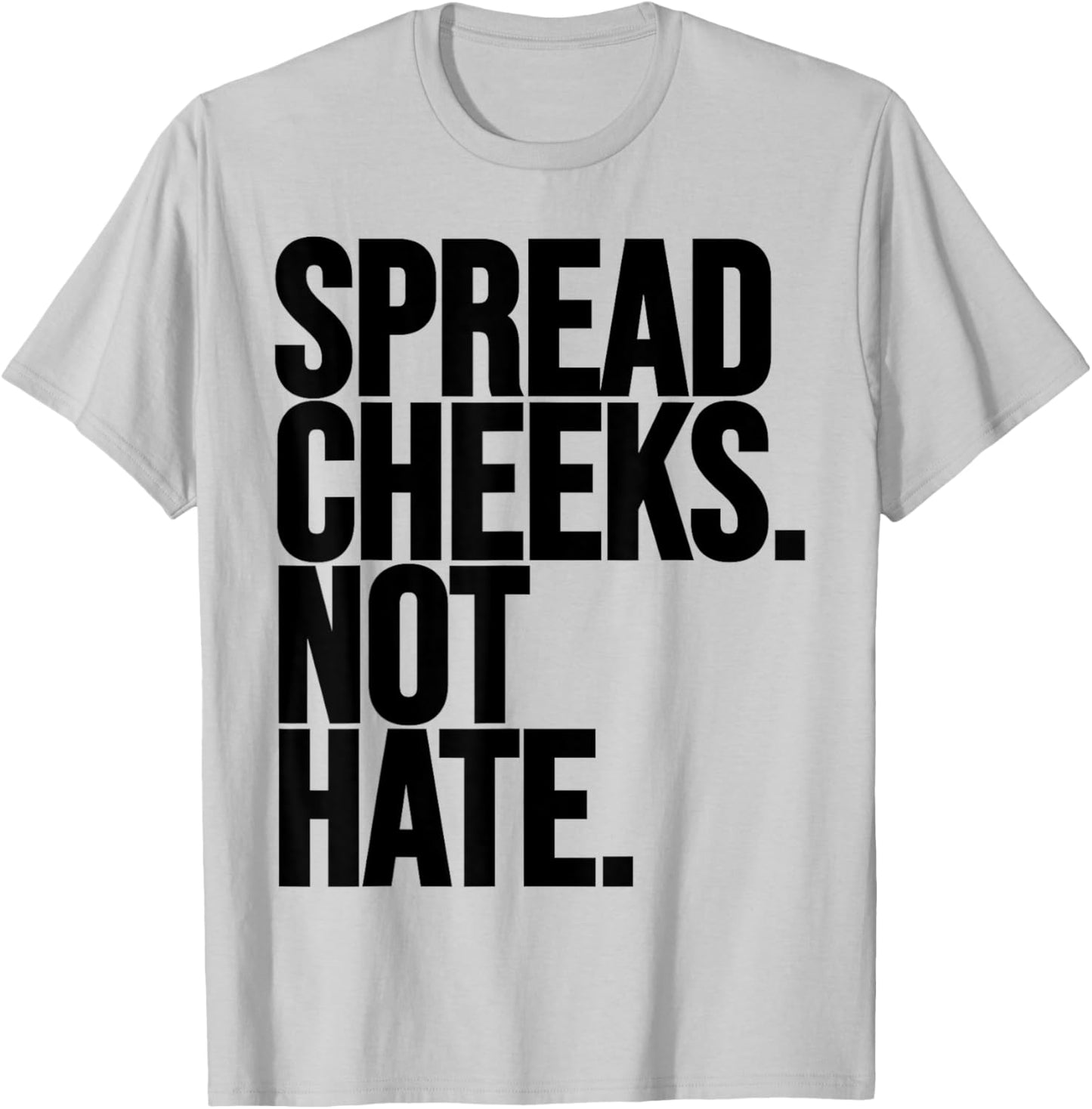 Spread Cheeks Not Hate Funny Gym Fitness and Workout T-Shirt - T-Shirt | Ash