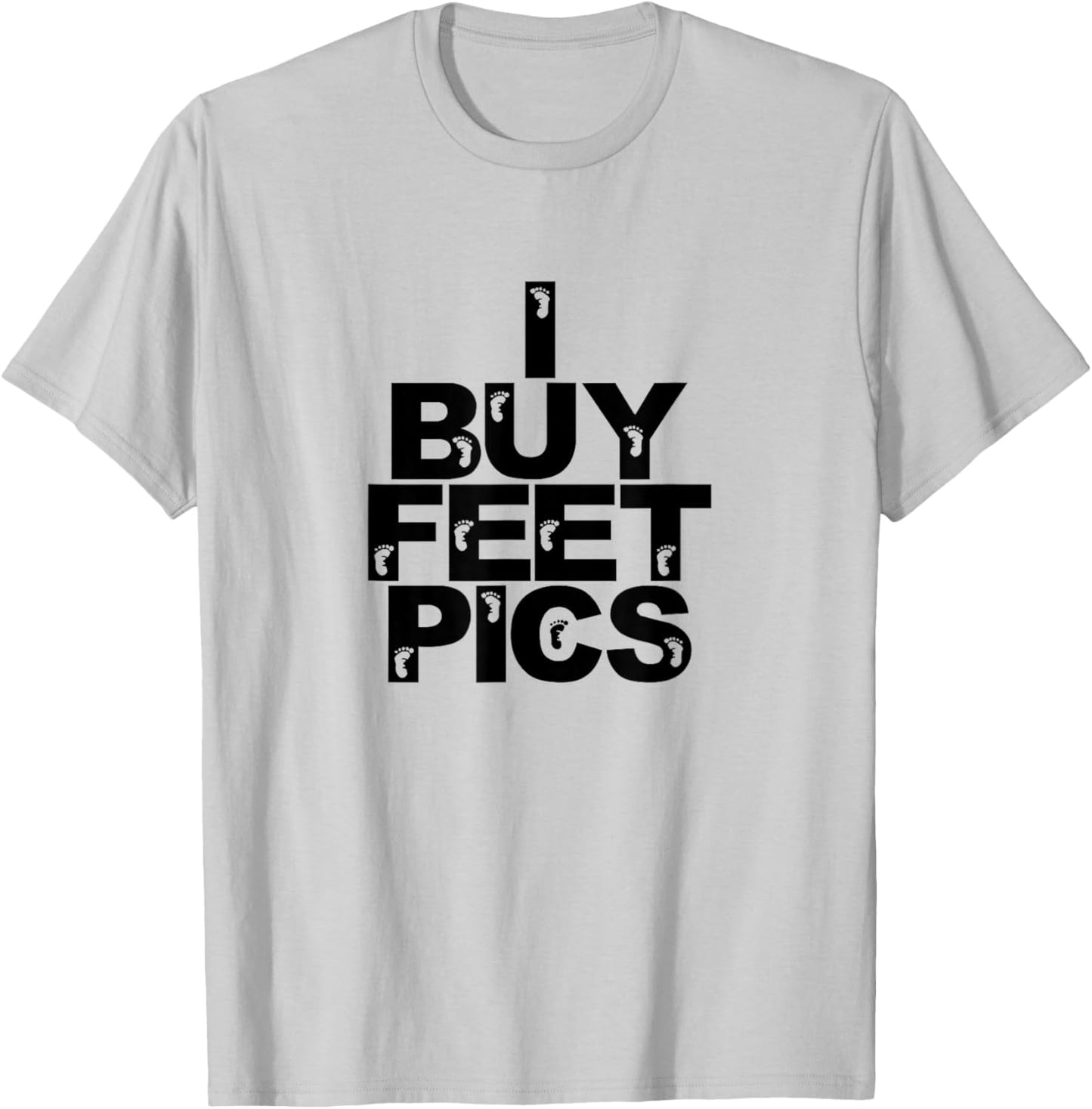 Funny Foot Fetish I Buy Feet Pics Joke Prank Feet Lover T-Shirt - T-Shirt | Ash