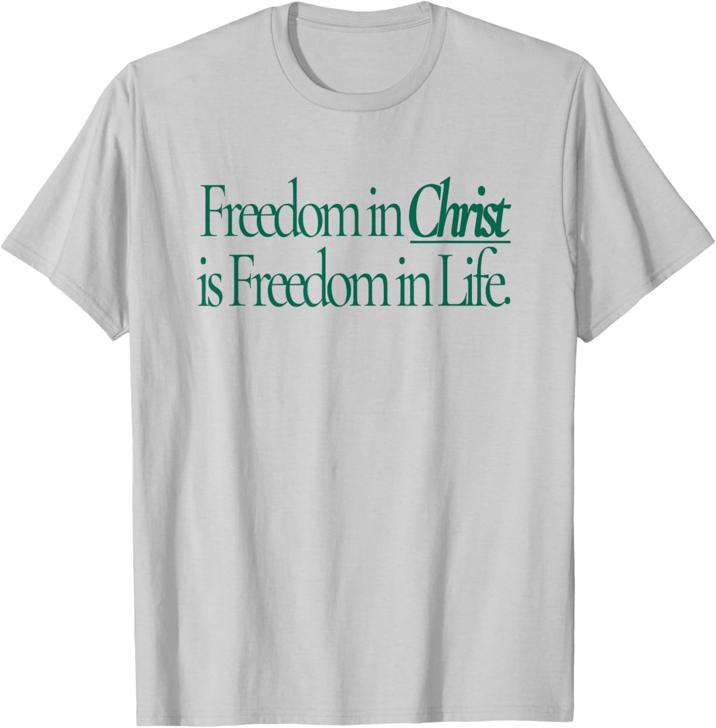 Freedom in Christ is Freedom in Life T-Shirt - T-Shirt | Ash
