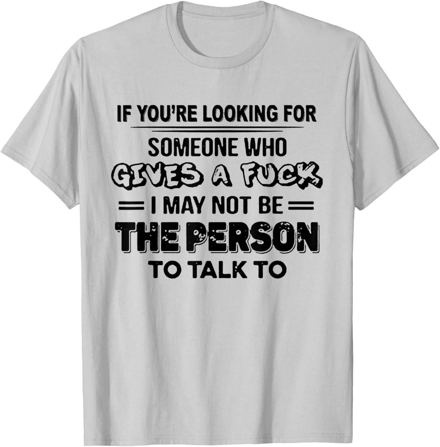 If You're Looking For Someone Who Gives A Fuck T-Shirt - T-Shirt | Ash