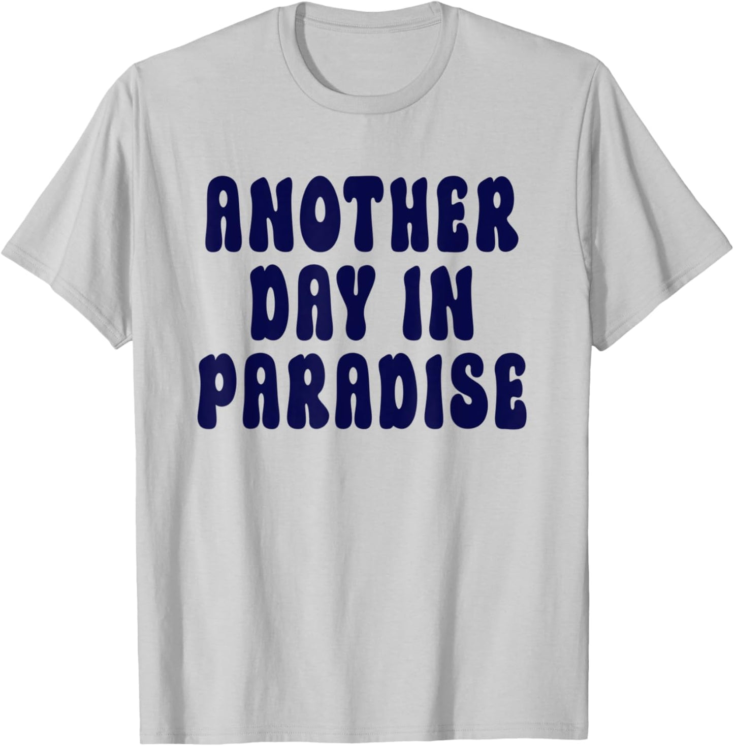Another Day In Paradise T-Shirt - T-Shirt | Ash