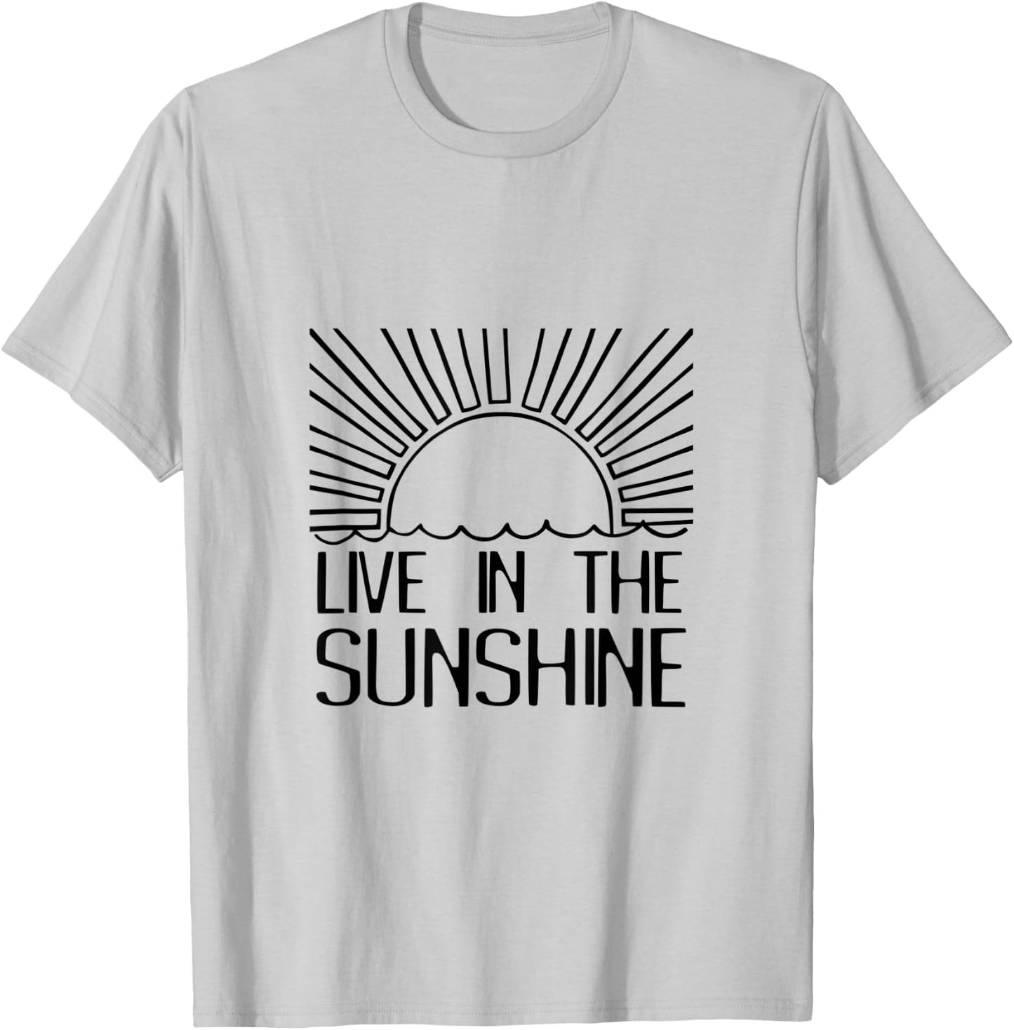 Live In The Sunshine Funny Saying Sun Rays Summertime T-Shirt - T-Shirt | Ash