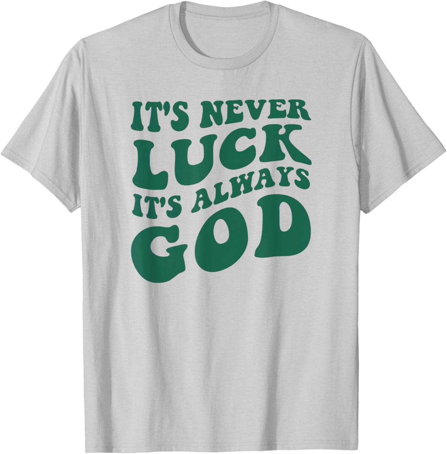 It's Never Luck It's Always God T-Shirt - T-Shirt | Ash