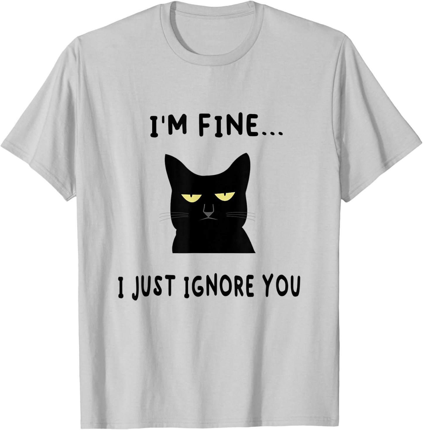 I'm Fine I Just Ignore You Funny Kitten Cat Lover Gift T-Shirt - T-Shirt | Ash