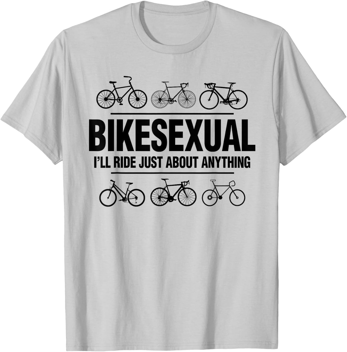 BikeSexual I'll Ride Anything Funny Biker Bicycling Gift T-Shirt - T-Shirt | Ash