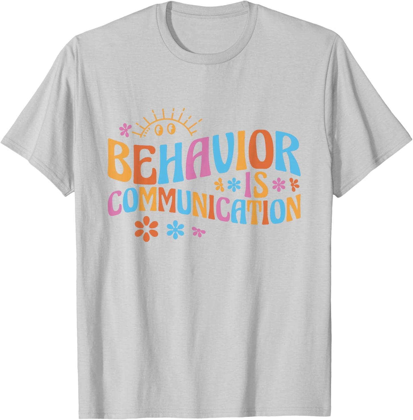Cute Applied Behavior Analysis Gifts Behavior Analyst Behavior Is Communication - -Adults, White, Small, Short Sleeve, Classic Fit, Cotton 65% Polyester 35% T-Shirt - T-Shirt | Ash