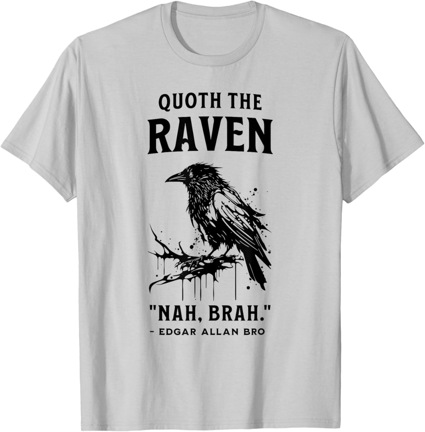 QUOTH THE RAVEN "NAH, BRAH." funny design T-Shirt - T-Shirt | Ash