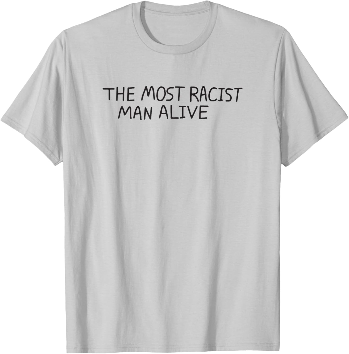 The Most Racist Man Alive T-Shirt - T-Shirt | Ash