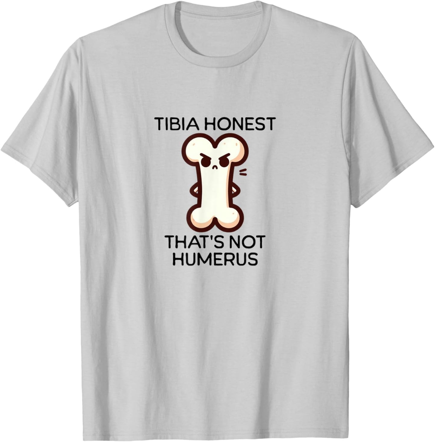 Tibia Honest design | Funny Bone Pun design | Anatomy Humor T-Shirt - T-Shirt | Ash