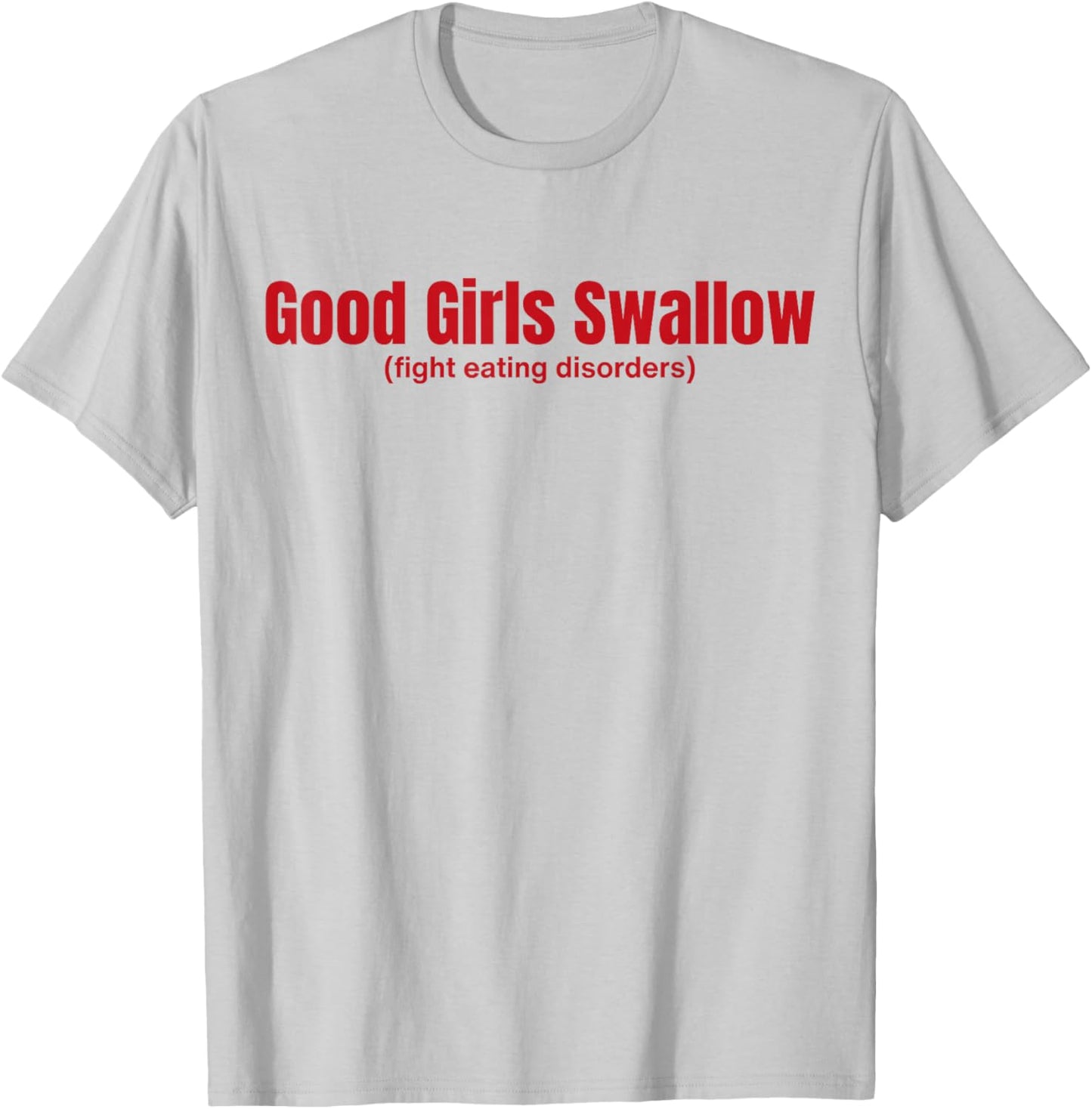 Good Girls Swallow Fight Eating Disorders T-Shirt - T-Shirt | Ash