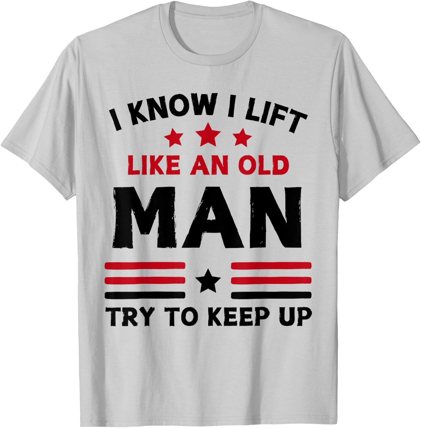 I Know I Lift Like An Old Man Try To Keep Up funny gym T-Shirt - T-Shirt | Ash