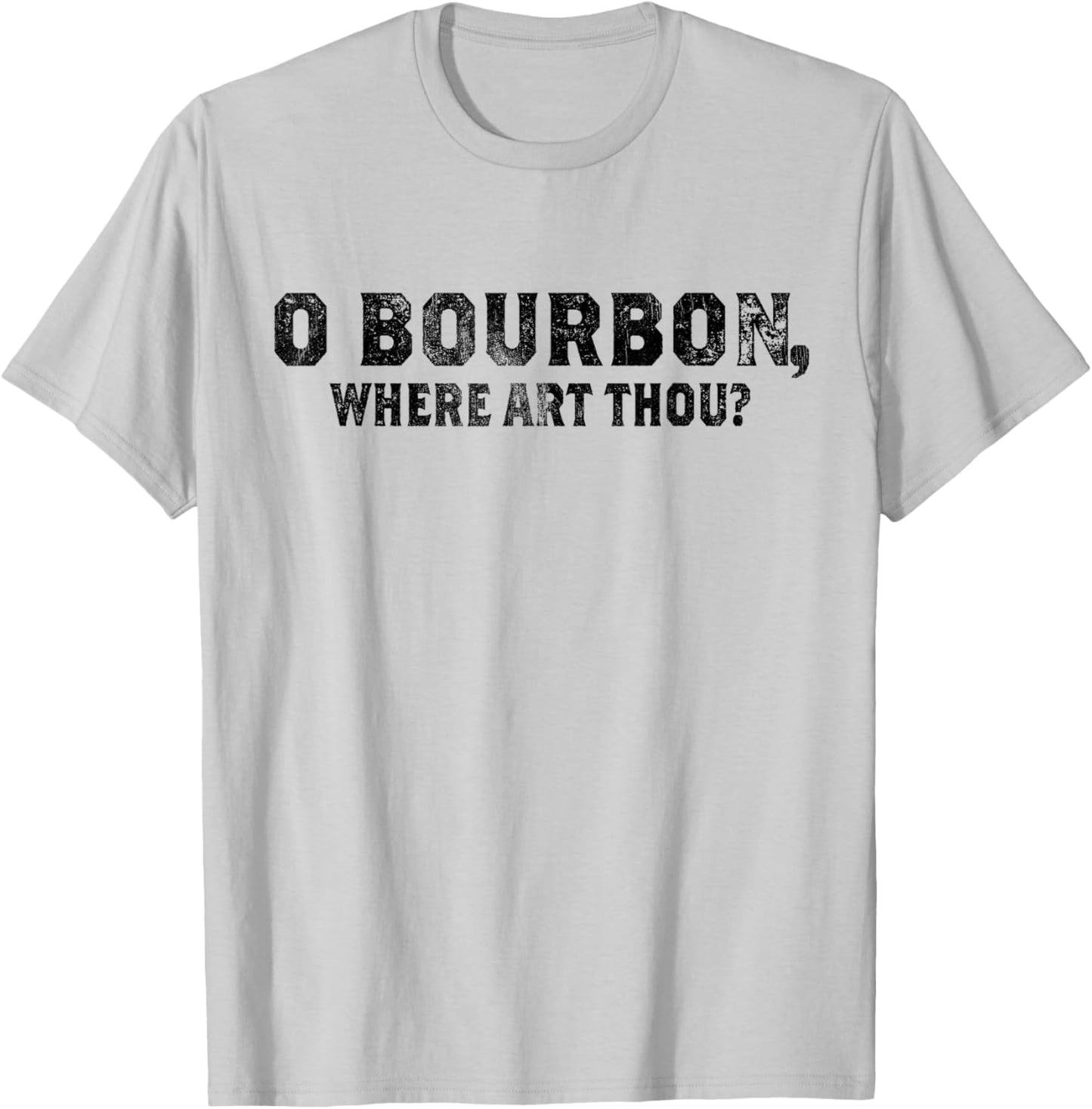 Funny Whiskey & Bourbon Fan O Bourbon Where Art Thou T-Shirt - T-Shirt | Ash