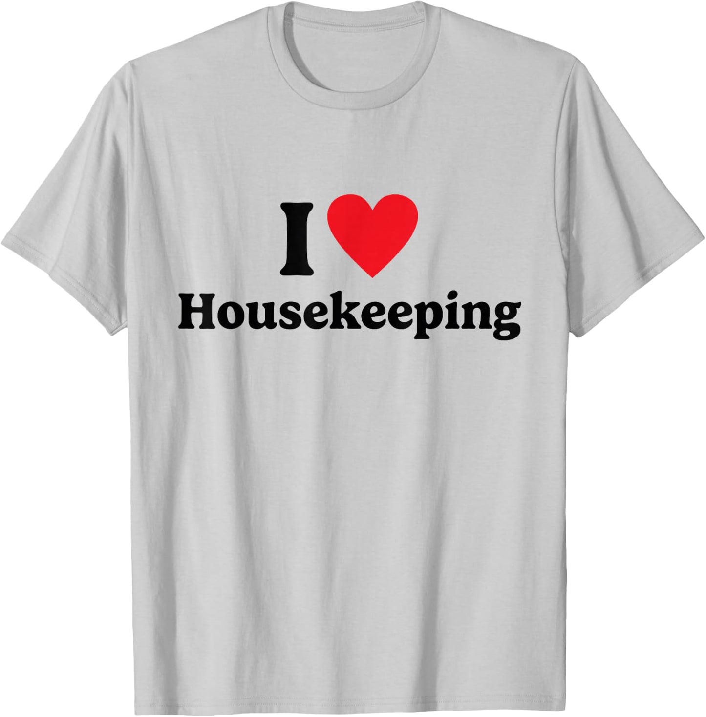 I love Housekeeping T-Shirt - T-Shirt | Ash