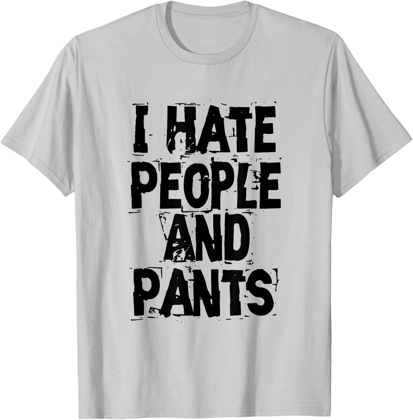 I Hate People And Pants - Funny Bored Morning Gift T-Shirt - T-Shirt | Ash
