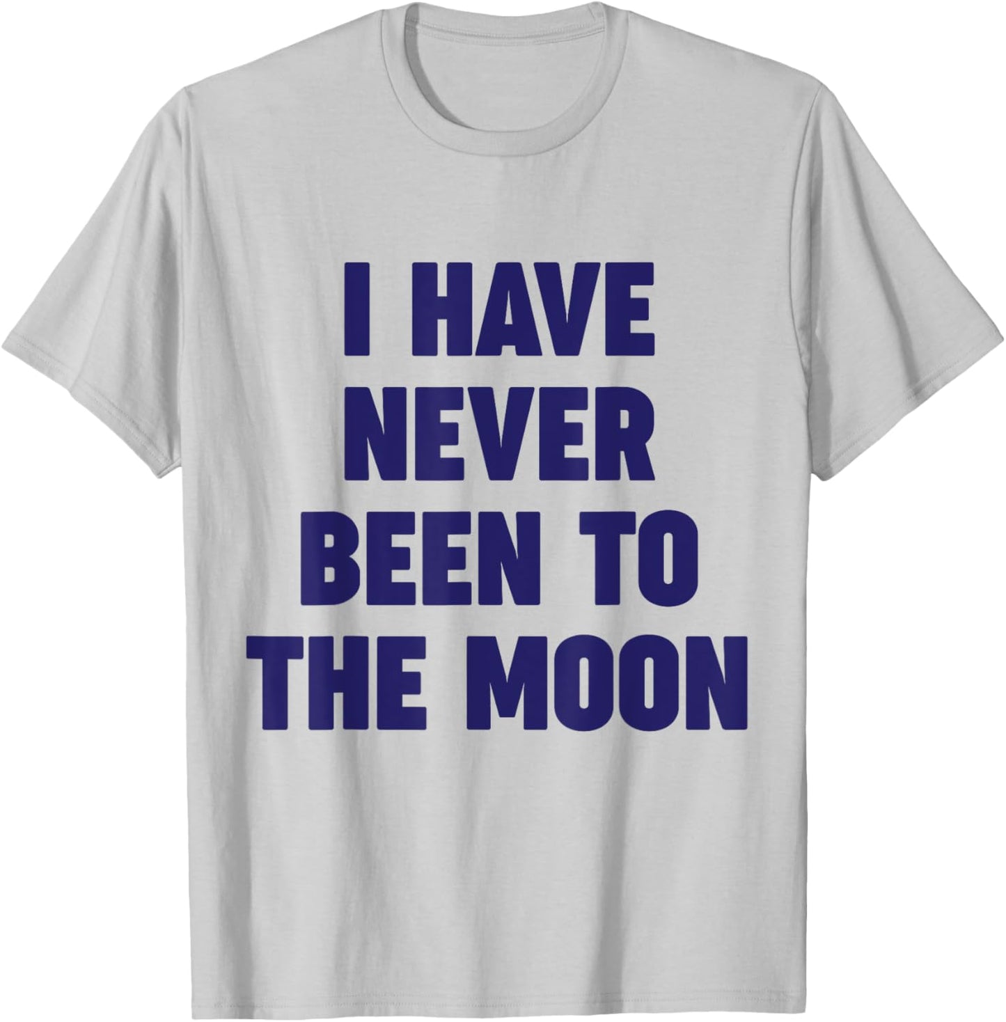 I Have Never Been To The Moon Meme Slogan Funny Quote Joke T-Shirt - T-Shirt | Ash