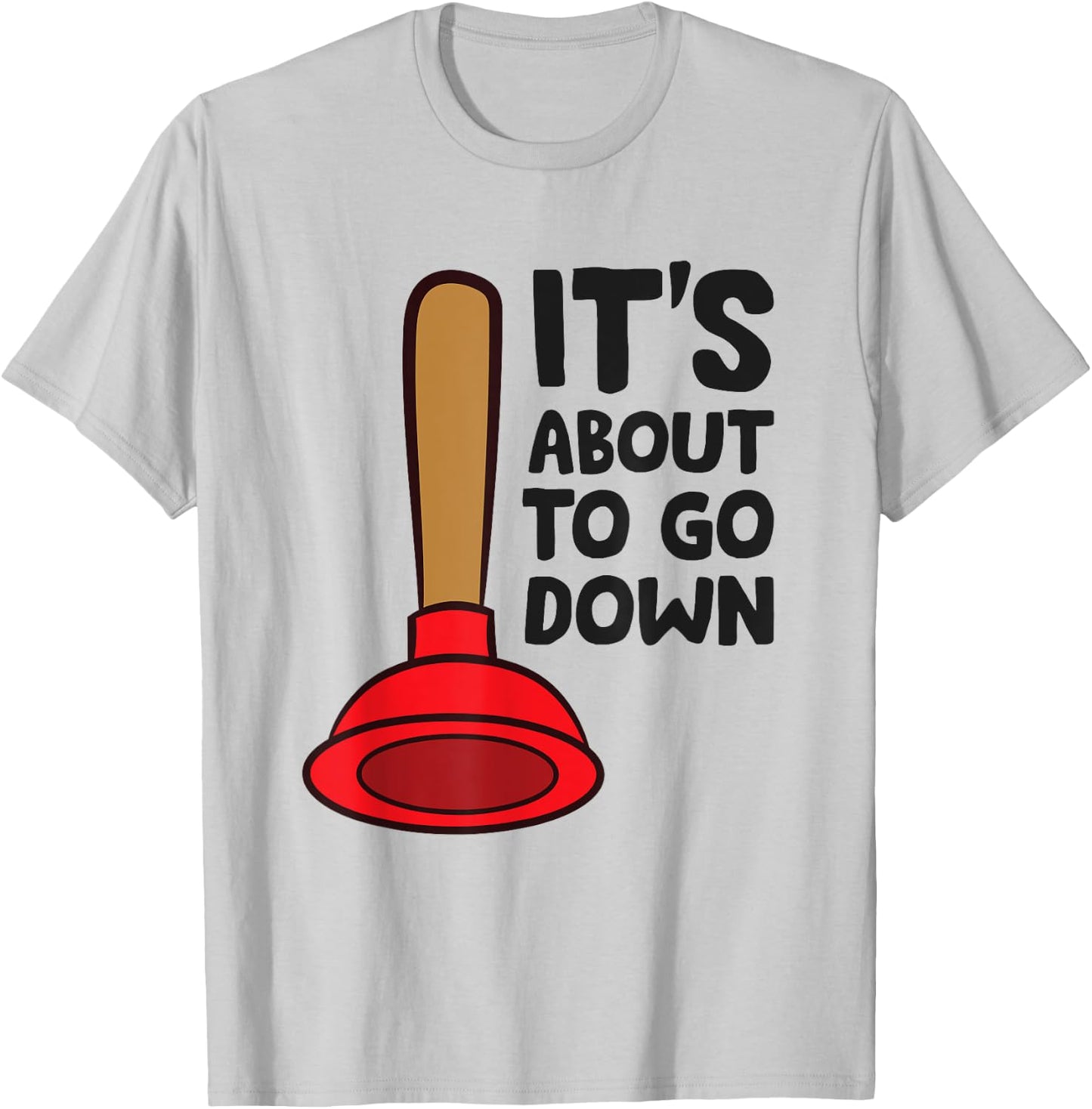 Plunger It's About To Go Down Funny Plumber T-Shirt - T-Shirt | Ash