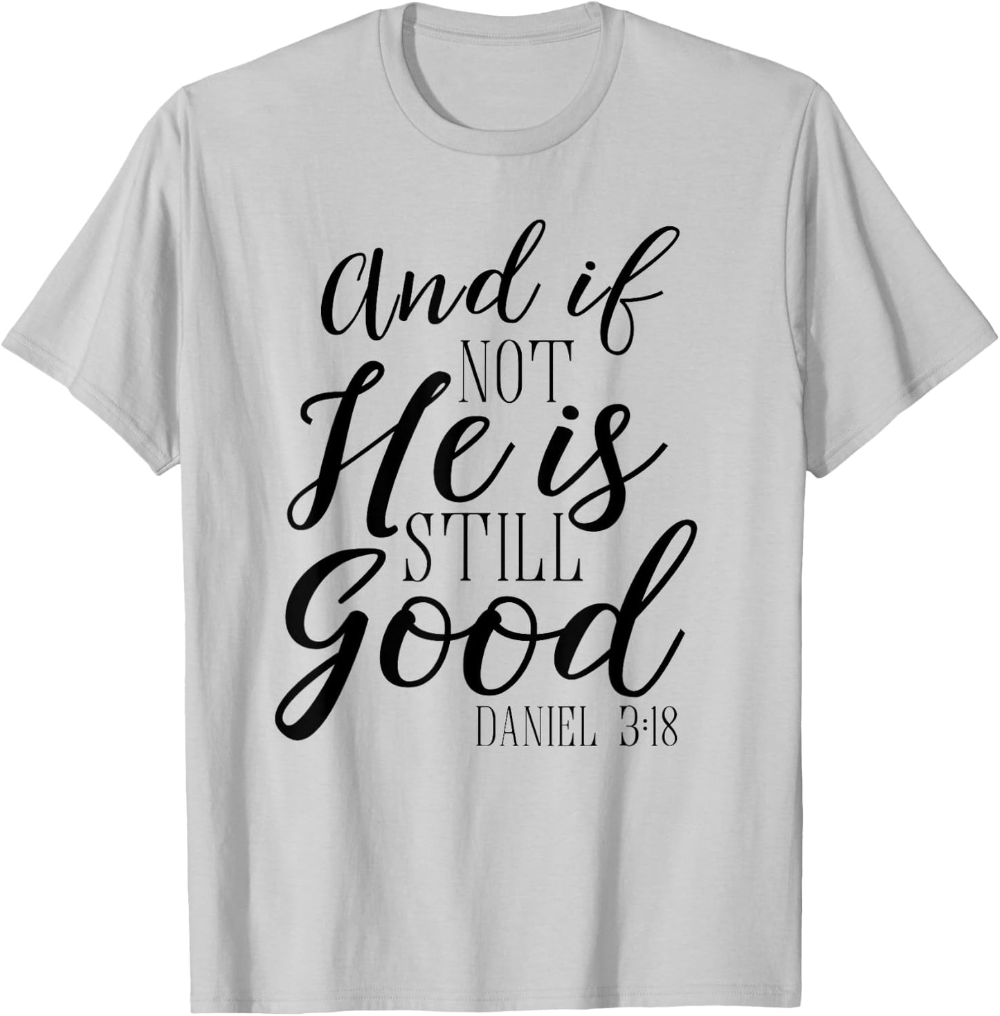 And If Not He Is Still Good Shirt Scripture Bible Verse T-Shirt - T-Shirt | Ash