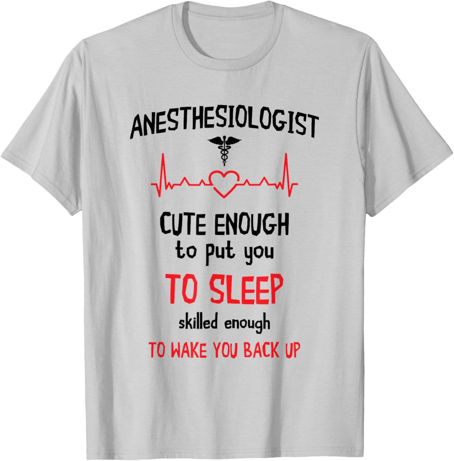 Anesthesiologist Anesthesia Cute Enough To Put You On Sleep T-Shirt - T-Shirt | Ash