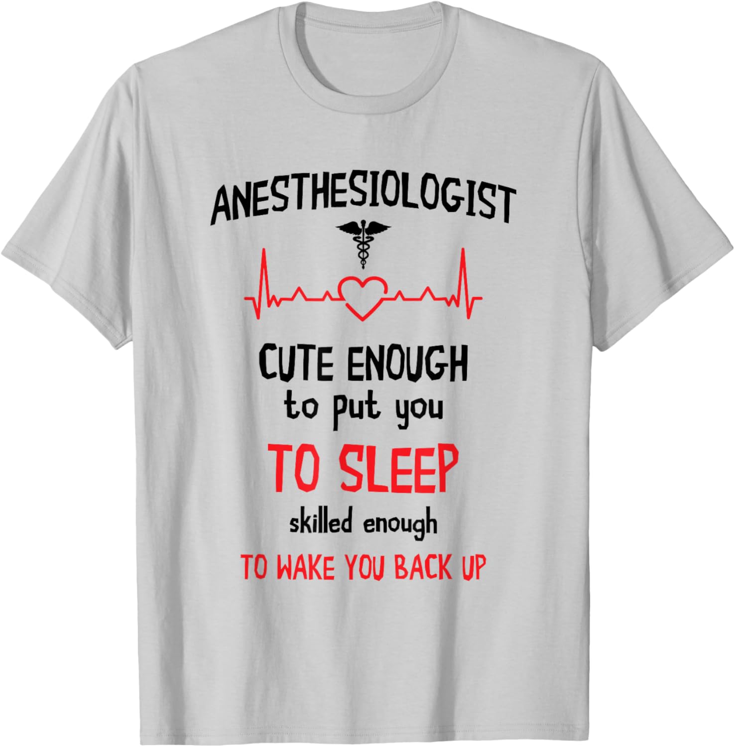 Anesthesiologist Anesthesia Cute Enough To Put You On Sleep T-Shirt - T-Shirt | Ash