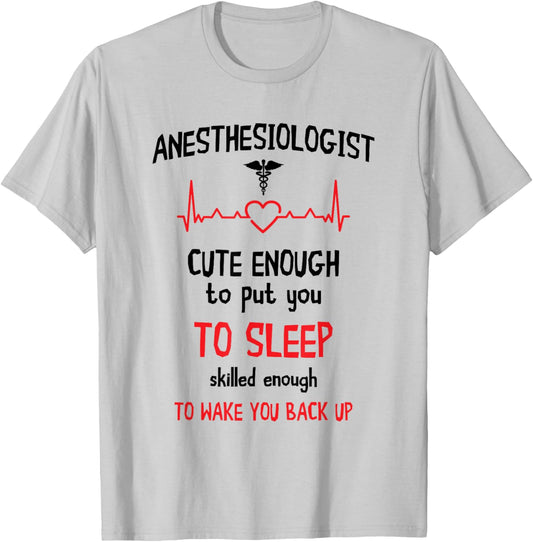 Anesthesiologist Anesthesia Cute Enough To Put You On Sleep T-Shirt - T-Shirt | Ash