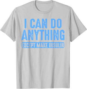 I Can Do Anything Except Make Insulin T-Shirt - T-Shirt | Ash