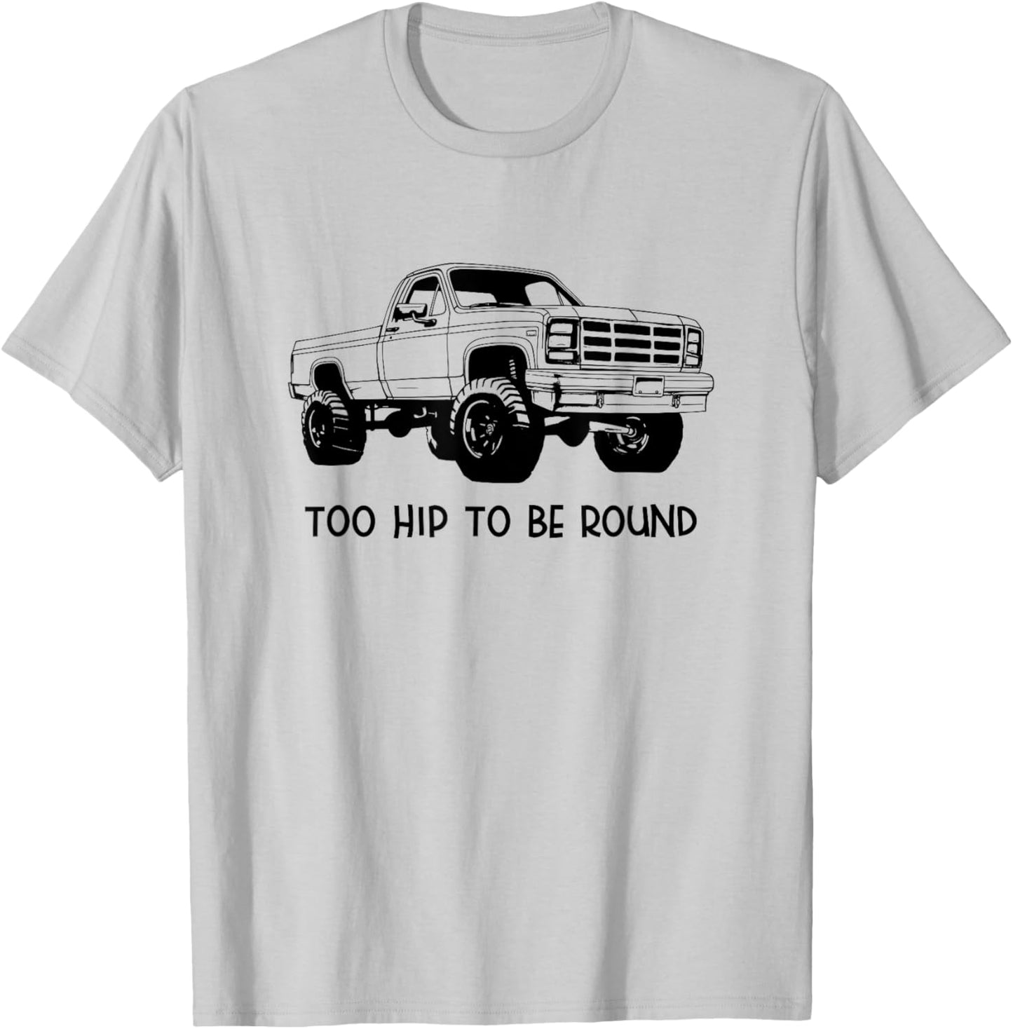 Square Body Truck - Too Hip To Be Round - Squarebody T-Shirt - T-Shirt | Ash