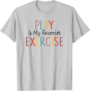 Play Is My Favorite Exercise Physical Therapy Saying T-Shirt - T-Shirt | Ash