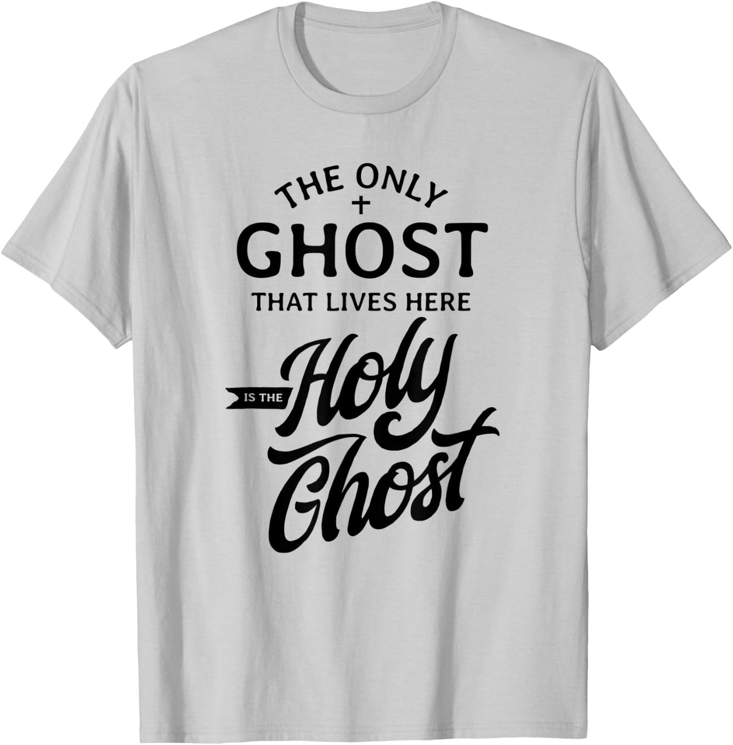 The Only Ghost That Lives Here is The Holy Ghost - Funny T-Shirt - T-Shirt | Ash