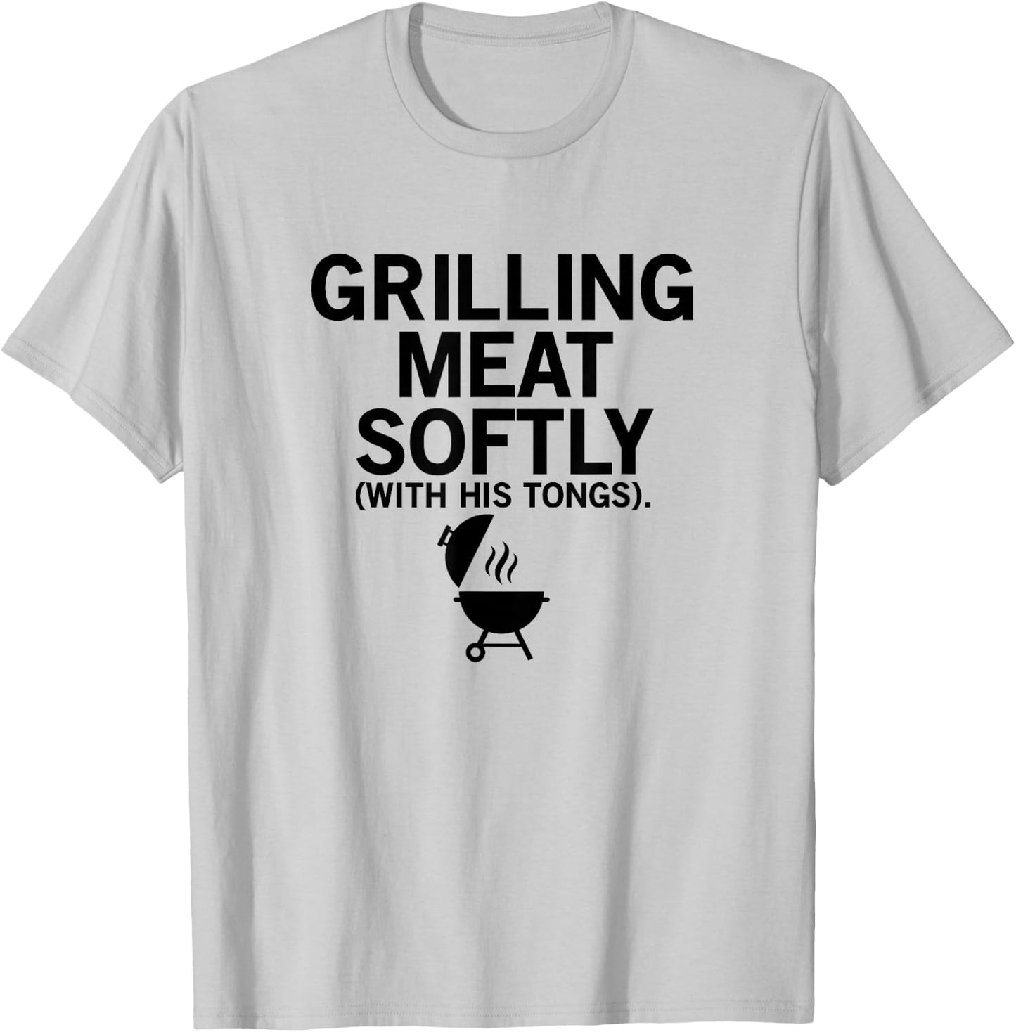 Grilling Meat Softly With His Tongs Funny BBQ Party Lovers T-Shirt - T-Shirt | Ash