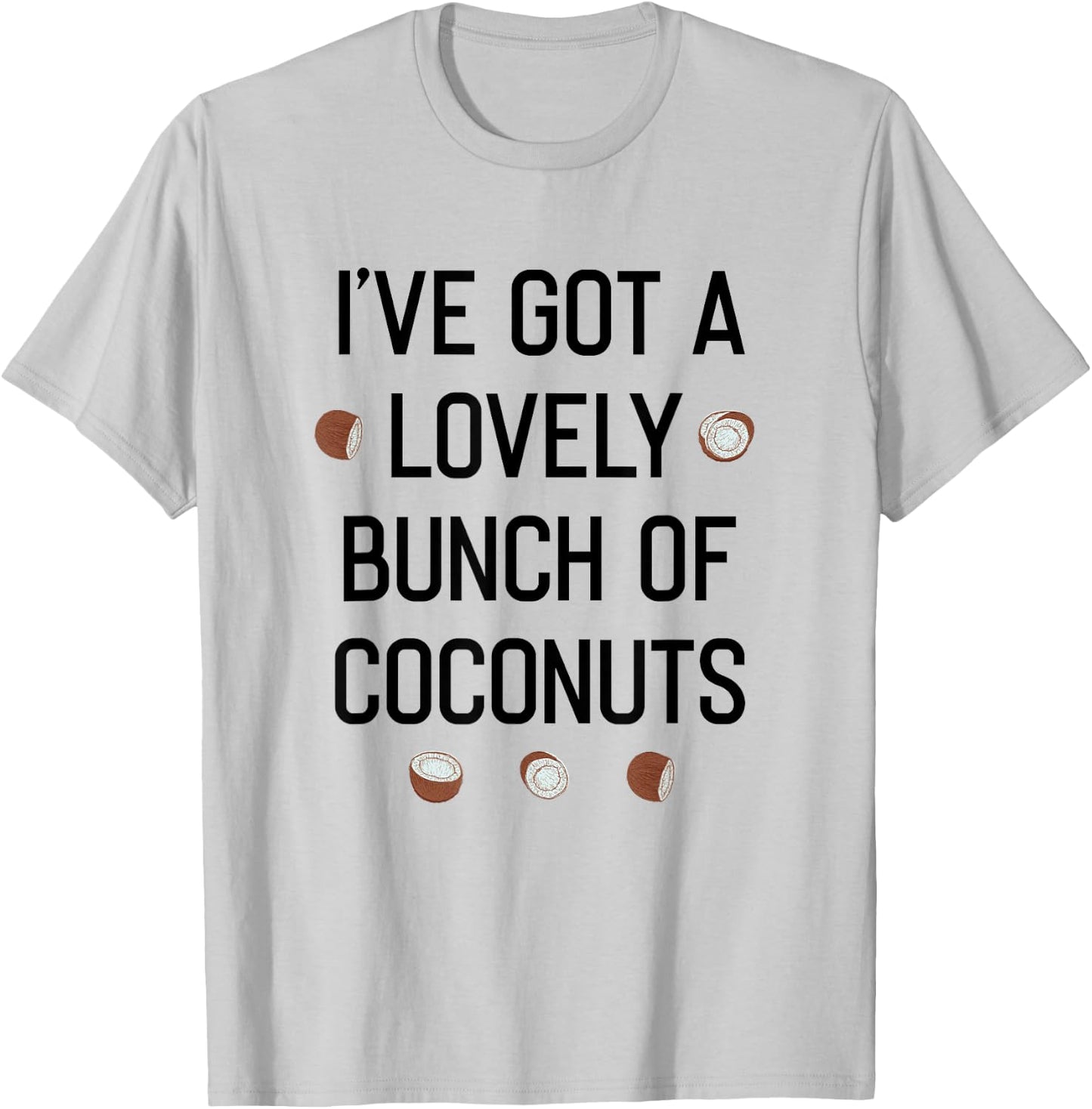 I've Got a Lovely Bunch of Coconuts T-Shirt - T-Shirt | Ash