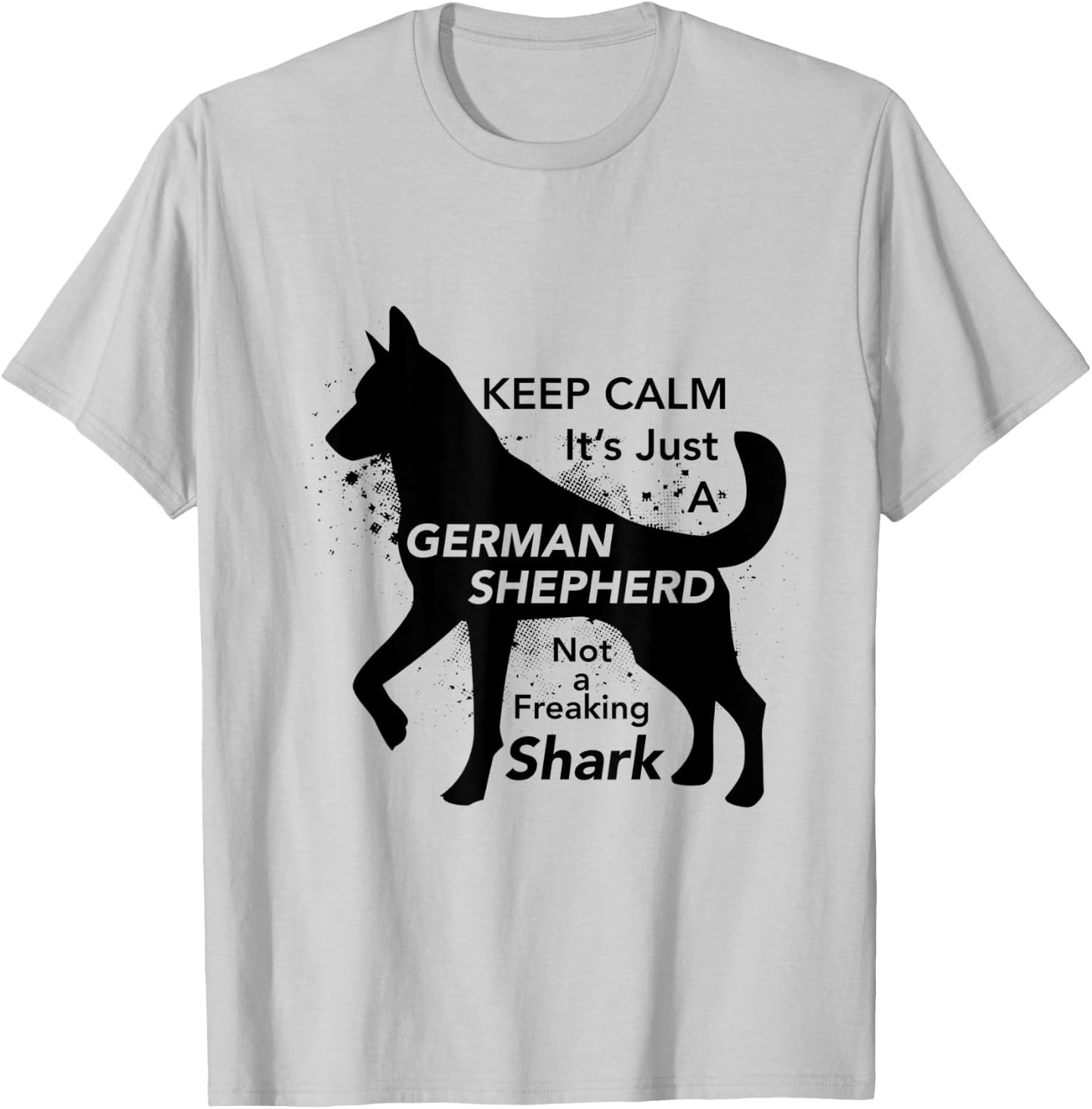Keep Calm It's Just A German Shepherd - Funny T-Shirt - T-Shirt | Ash