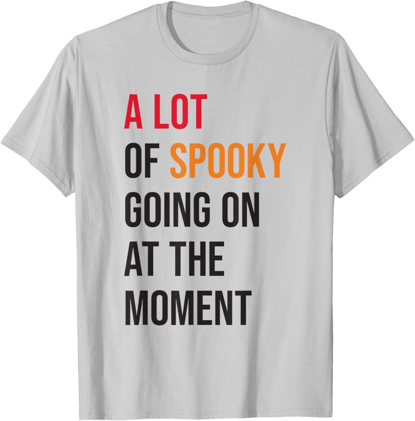 A Lot Of Spooky Going On At The Moment Funny Halloween T-Shirt - T-Shirt | Ash